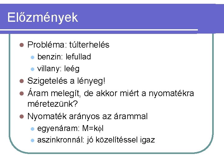 Előzmények l Probléma: túlterhelés l l benzin: lefullad villany: leég Szigetelés a lényeg! l