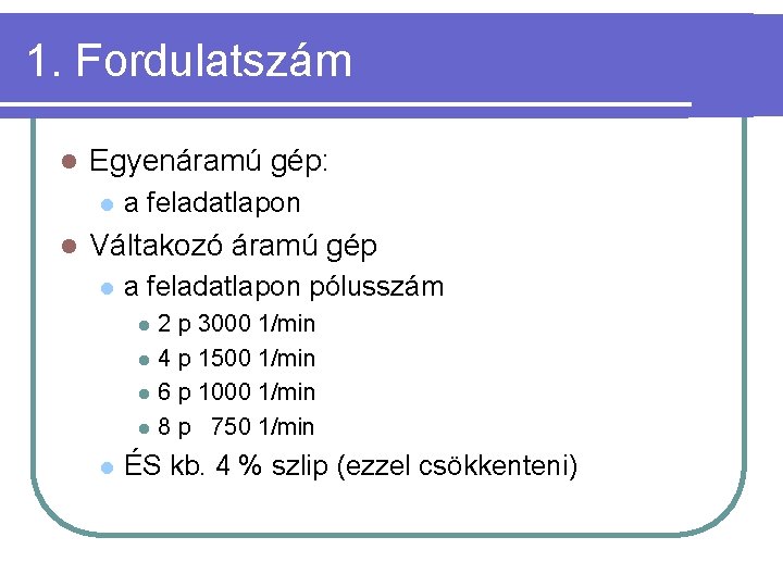 1. Fordulatszám l Egyenáramú gép: l l a feladatlapon Váltakozó áramú gép l a