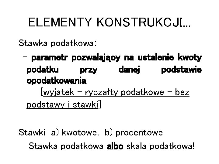 ELEMENTY KONSTRUKCJI. . . Stawka podatkowa: – parametr pozwalający na ustalenie kwoty podatku przy