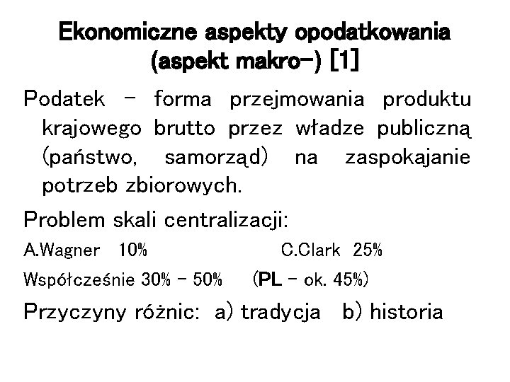 Ekonomiczne aspekty opodatkowania (aspekt makro-) [1] Podatek – forma przejmowania produktu krajowego brutto przez