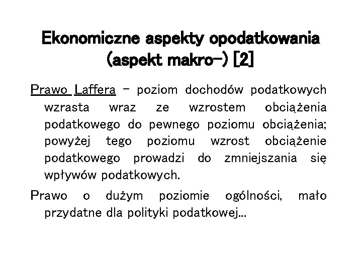 Ekonomiczne aspekty opodatkowania (aspekt makro-) [2] Prawo Laffera – poziom dochodów podatkowych wzrasta wraz