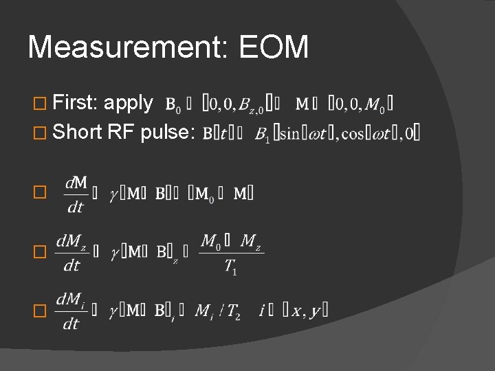 Measurement: EOM � First: apply � Short RF pulse: � � � 
