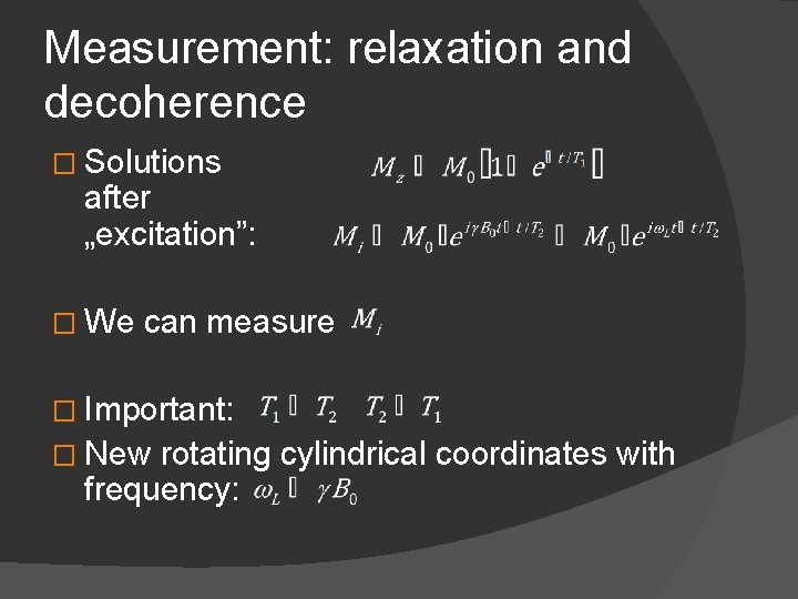 Measurement: relaxation and decoherence � Solutions after „excitation”: � We can measure � Important:
