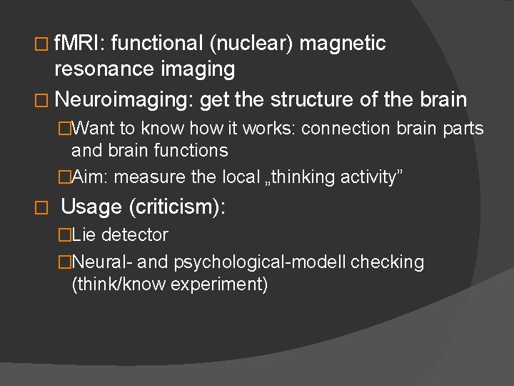 � f. MRI: functional (nuclear) magnetic resonance imaging � Neuroimaging: get the structure of