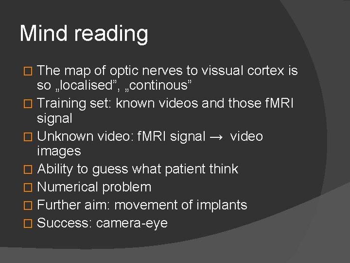 Mind reading The map of optic nerves to vissual cortex is so „localised”, „continous”