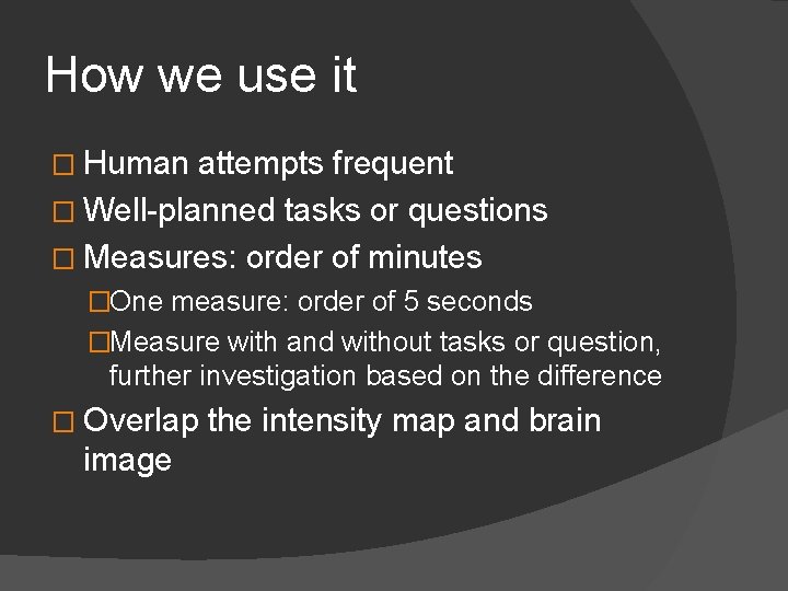 How we use it � Human attempts frequent � Well-planned tasks or questions �