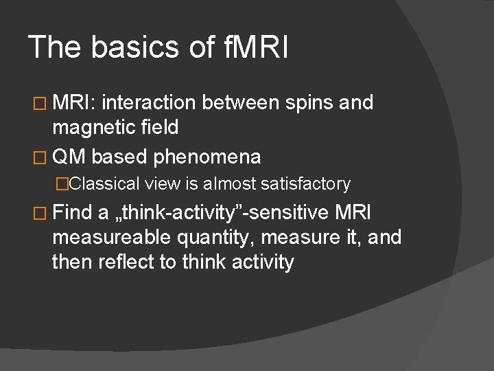 The basics of f. MRI � MRI: interaction between spins and magnetic field �