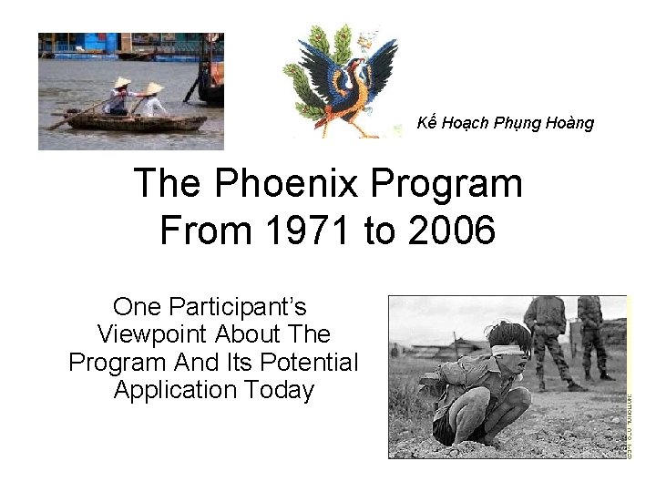 Kế Hoạch Phụng Hoàng The Phoenix Program From 1971 to 2006 One Participant’s Viewpoint Kế Hoạch Phụng Hoàng The Phoenix Program From 1971 to 2006 One Participant’s Viewpoint