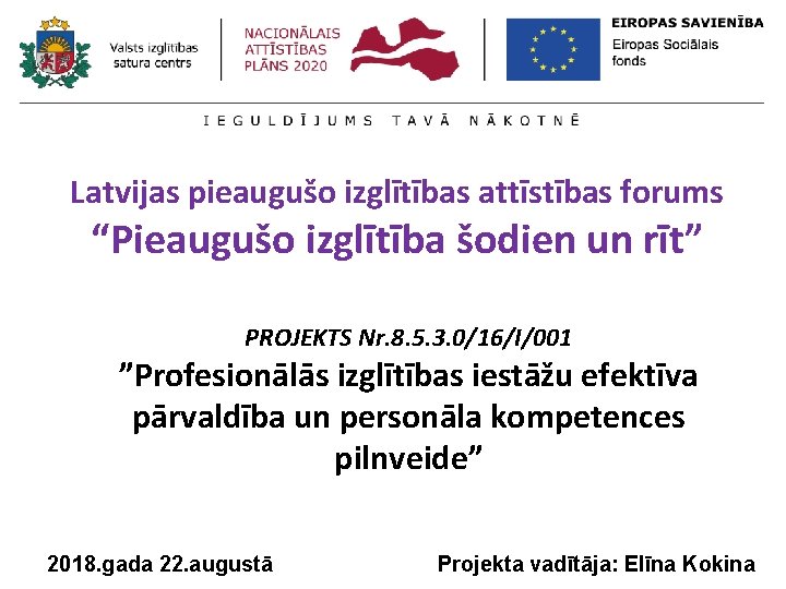 Latvijas pieaugušo izglītības attīstības forums “Pieaugušo izglītība šodien un rīt” PROJEKTS Nr. 8. 5.