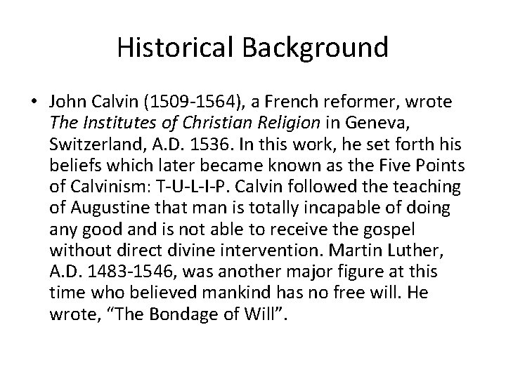 Historical Background • John Calvin (1509 -1564), a French reformer, wrote The Institutes of