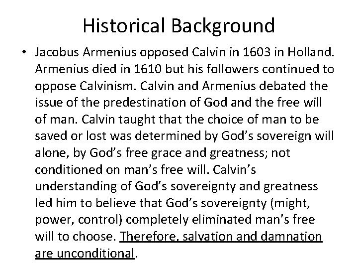 Historical Background • Jacobus Armenius opposed Calvin in 1603 in Holland. Armenius died in