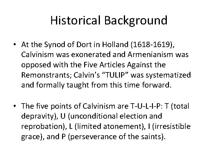 Historical Background • At the Synod of Dort in Holland (1618 -1619), Calvinism was