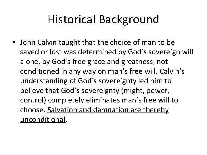 Historical Background • John Calvin taught that the choice of man to be saved