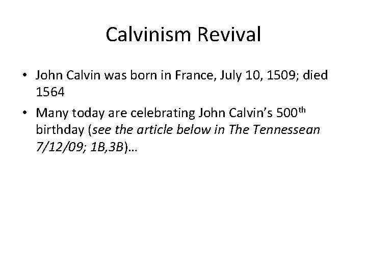 Calvinism Revival • John Calvin was born in France, July 10, 1509; died 1564