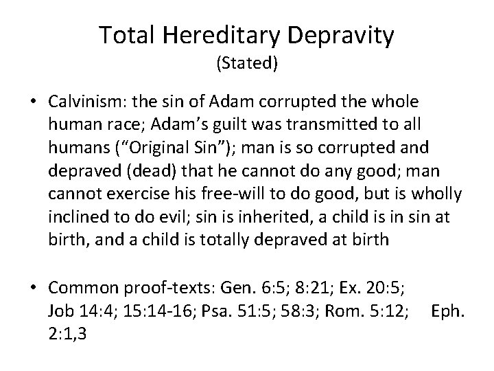 Total Hereditary Depravity (Stated) • Calvinism: the sin of Adam corrupted the whole human