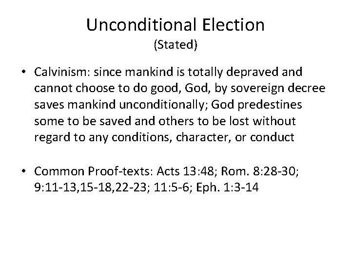 Unconditional Election (Stated) • Calvinism: since mankind is totally depraved and cannot choose to