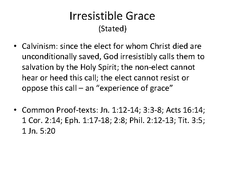 Irresistible Grace (Stated) • Calvinism: since the elect for whom Christ died are unconditionally