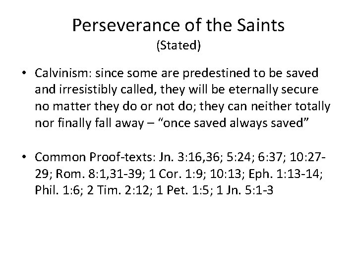 Perseverance of the Saints (Stated) • Calvinism: since some are predestined to be saved