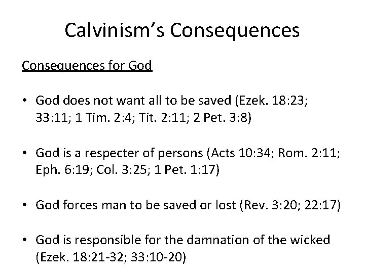 Calvinism’s Consequences for God • God does not want all to be saved (Ezek.