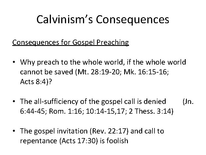 Calvinism’s Consequences for Gospel Preaching • Why preach to the whole world, if the