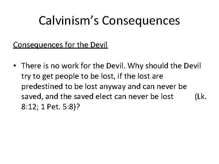 Calvinism’s Consequences for the Devil • There is no work for the Devil. Why