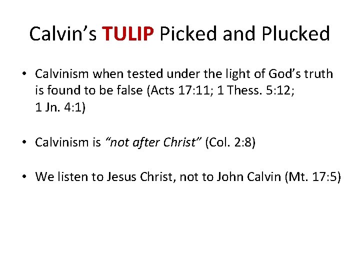 Calvin’s TULIP Picked and Plucked • Calvinism when tested under the light of God’s
