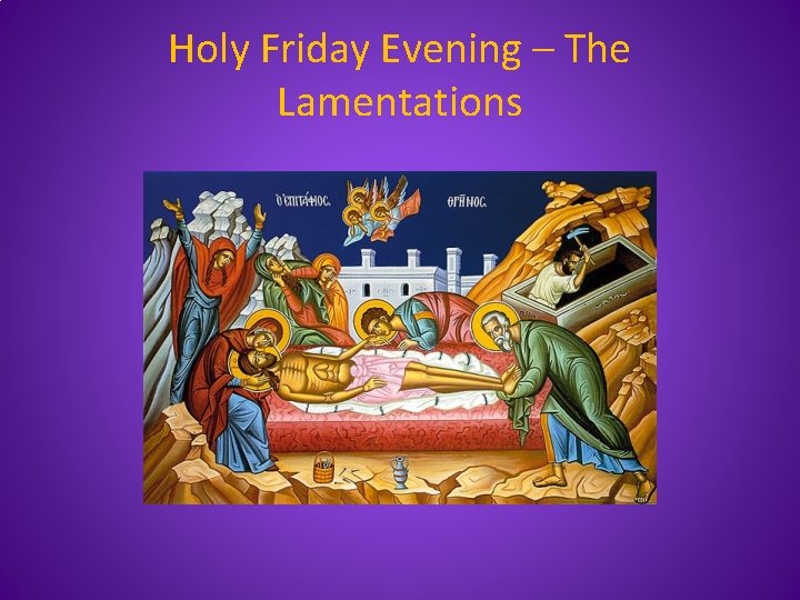 Holy Friday Evening – The Lamentations 