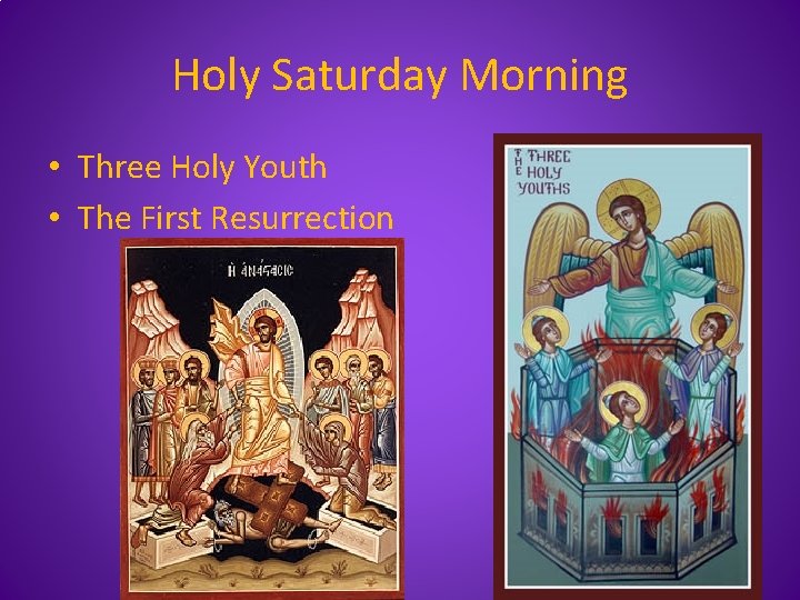 Holy Saturday Morning • Three Holy Youth • The First Resurrection 