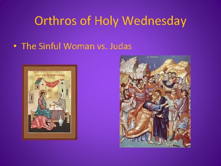 Orthros of Holy Wednesday • The Sinful Woman vs. Judas 