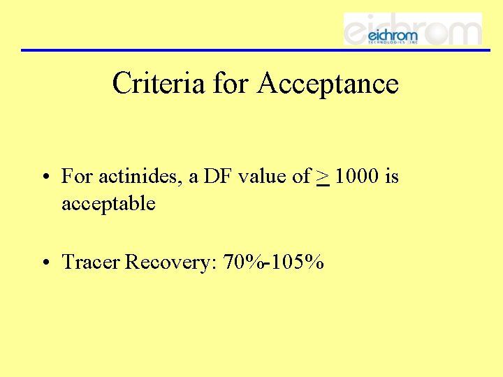 Criteria for Acceptance • For actinides, a DF value of > 1000 is acceptable