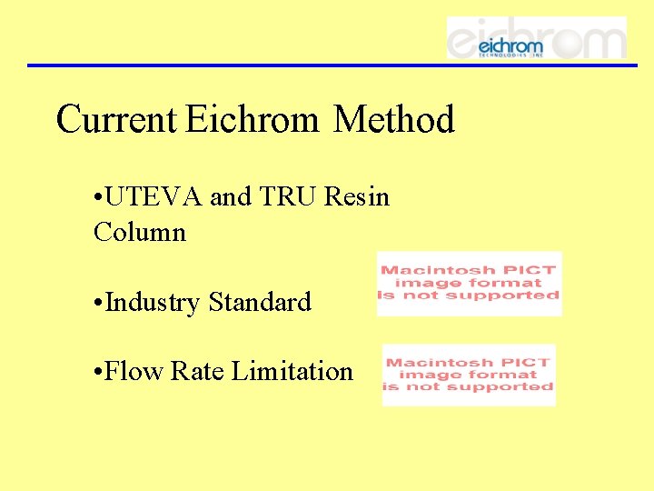 Current Eichrom Method • UTEVA and TRU Resin Column • Industry Standard • Flow
