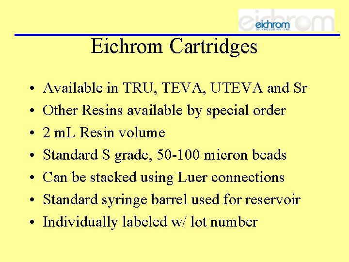 Eichrom Cartridges • • Available in TRU, TEVA, UTEVA and Sr Other Resins available