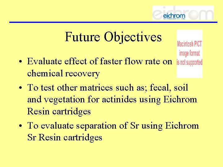 Future Objectives • Evaluate effect of faster flow rate on chemical recovery • To