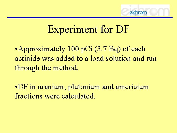 Experiment for DF • Approximately 100 p. Ci (3. 7 Bq) of each actinide