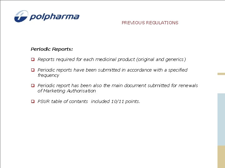 PREVIOUS REGULATIONS Periodic Reports: q Reports required for each medicinal product (original and generics) PREVIOUS REGULATIONS Periodic Reports: q Reports required for each medicinal product (original and generics)
