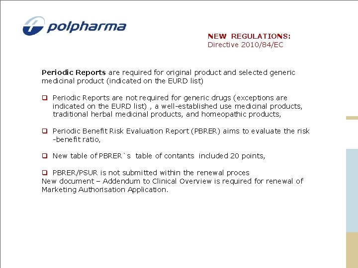 NEW REGULATIONS: Directive 2010/84/EC Periodic Reports are required for original product and selected generic NEW REGULATIONS: Directive 2010/84/EC Periodic Reports are required for original product and selected generic