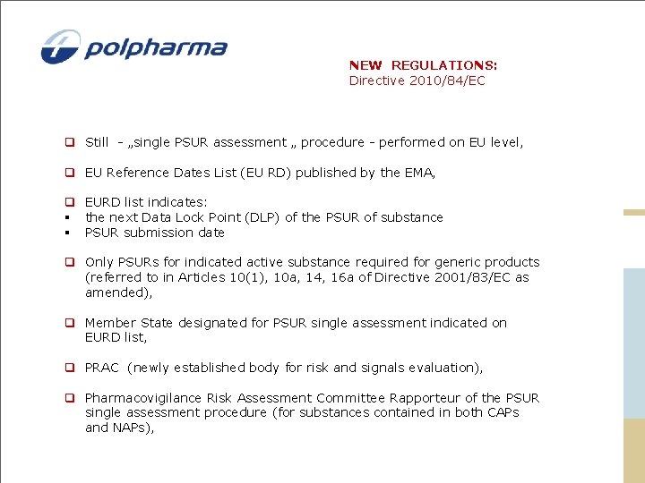 NEW REGULATIONS: Directive 2010/84/EC q Still „single PSUR assessment „ procedure performed on EU NEW REGULATIONS: Directive 2010/84/EC q Still „single PSUR assessment „ procedure performed on EU