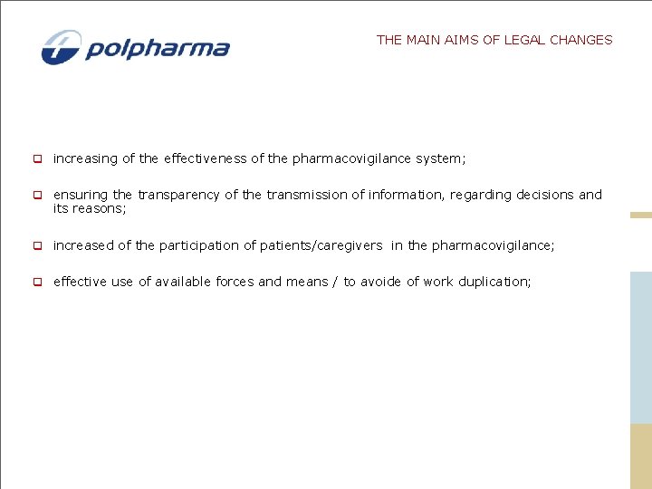 THE MAIN AIMS OF LEGAL CHANGES q increasing of the effectiveness of the pharmacovigilance THE MAIN AIMS OF LEGAL CHANGES q increasing of the effectiveness of the pharmacovigilance