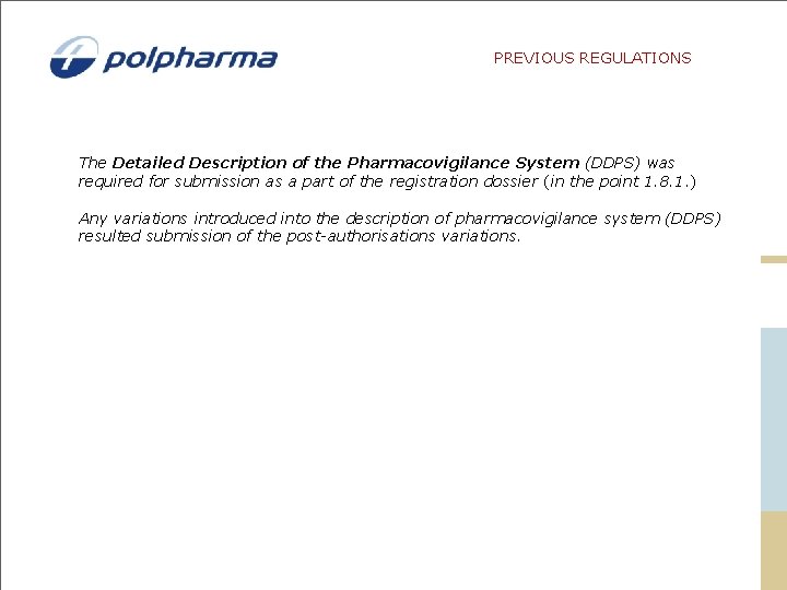 PREVIOUS REGULATIONS The Detailed Description of the Pharmacovigilance System (DDPS) was required for submission PREVIOUS REGULATIONS The Detailed Description of the Pharmacovigilance System (DDPS) was required for submission