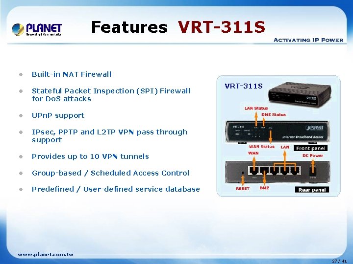 Features VRT-311 S l Built-in NAT Firewall l Stateful Packet Inspection (SPI) Firewall for