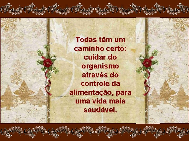 Todas têm um caminho certo: cuidar do organismo através do controle da alimentação, para