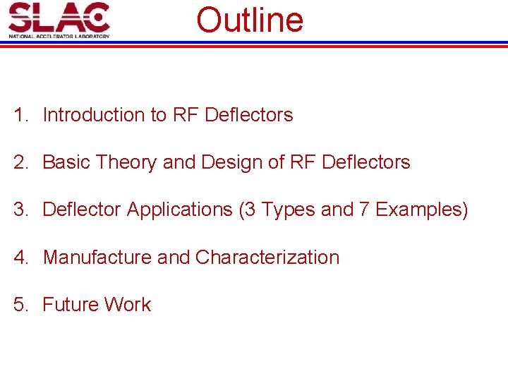 Outline 1. Introduction to RF Deflectors 2. Basic Theory and Design of RF Deflectors