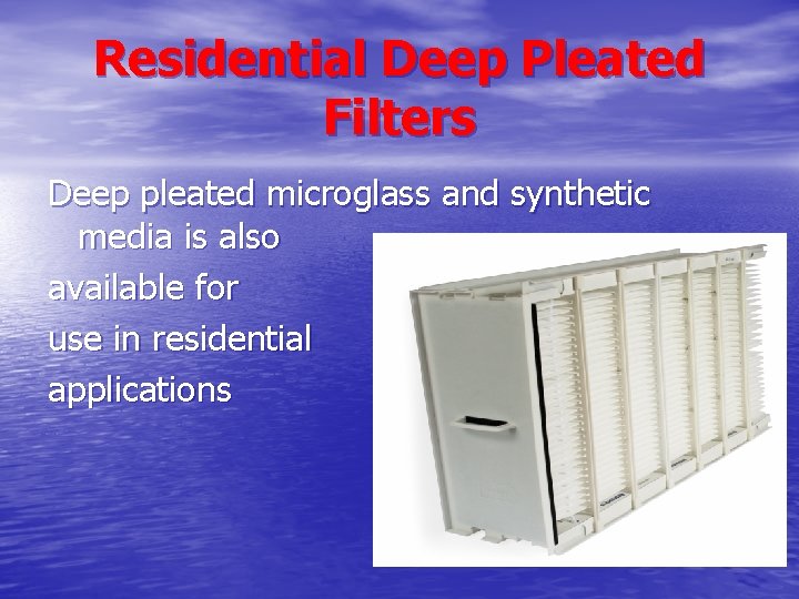 Residential Deep Pleated Filters Deep pleated microglass and synthetic media is also available for