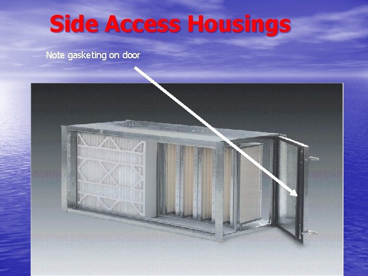 Side Access Housings Note gasketing on door 