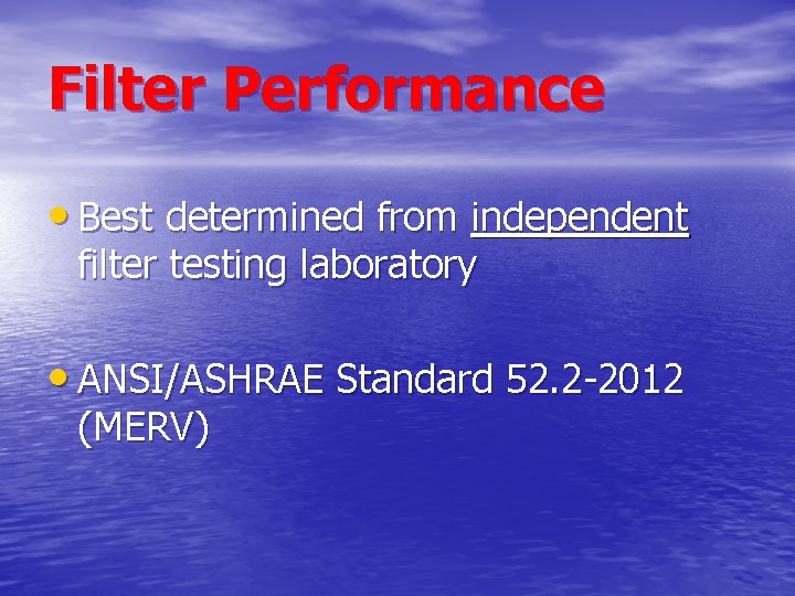 Filter Performance • Best determined from independent filter testing laboratory • ANSI/ASHRAE Standard 52.