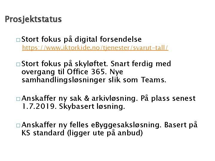 Prosjektstatus � Stort fokus på digital forsendelse https: //www. iktorkide. no/tjenester/svarut-tall/ � Stort fokus