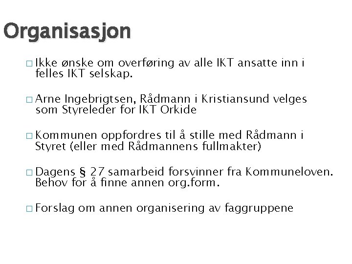 Organisasjon � Ikke ønske om overføring av alle IKT ansatte inn i felles IKT