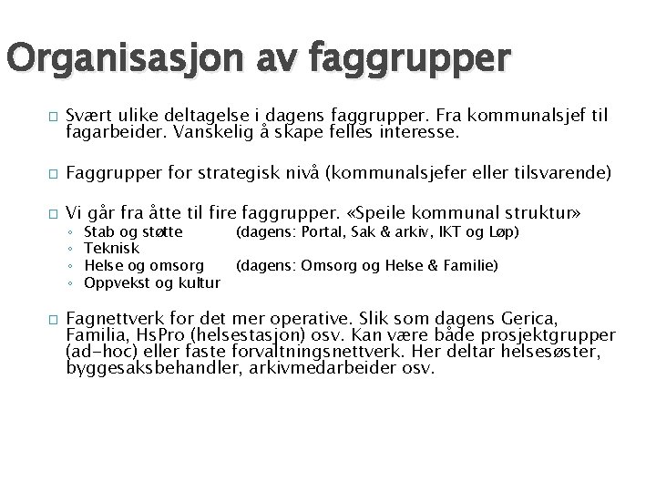 Organisasjon av faggrupper � Svært ulike deltagelse i dagens faggrupper. Fra kommunalsjef til fagarbeider.