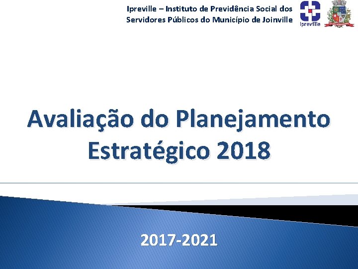 Ipreville – Instituto de Previdência Social dos Servidores Públicos do Município de Joinville Avaliação