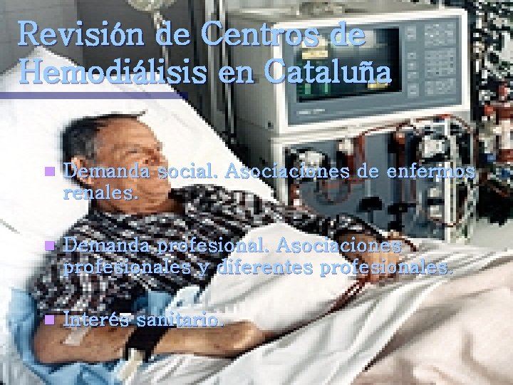 Revisión de Centros de Hemodiálisis en Cataluña n Demanda social. Asociaciones de enfermos renales.